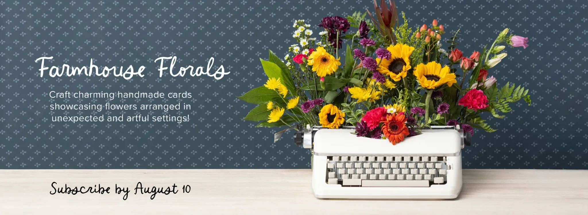 Next to a typewriter with flowers in it is the text, "Farmhouse Flowers, Craft charming handmade cards showcasing flowers arranged in unexpected and artful settings. Subscribe by August 10."